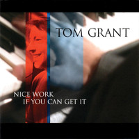 Tom Grant - Nice Work If You Can Get It