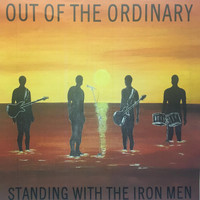 Out Of The Ordinary - Standing With the Iron Men