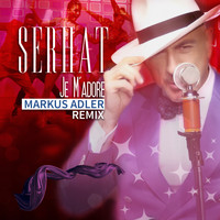 Serhat - Je m'adore (Markus Adler Remix)