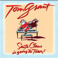 Tom Grant - Santa Claus Is Going To Town