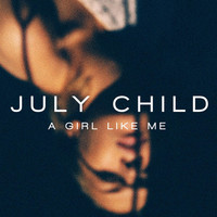 July Child - A Girl Like Me