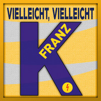 Franz K. - Vielleicht, vielleicht