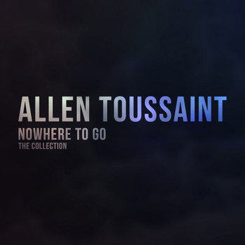 Allen Toussaint - Nowhere to Go (The Collection)