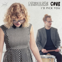 Penniless Cove - I&apos;d Pick You