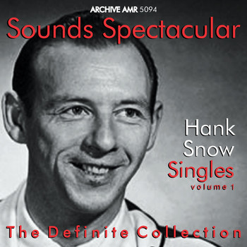 Hank Snow - Sounds Spectacular: Hank Snow (1914-1999) - Singles, Vol.1