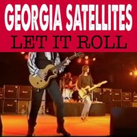 The Georgia Satellites - Let It Roll