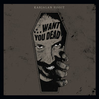 Karjalan Sissit - ...Want You Dead