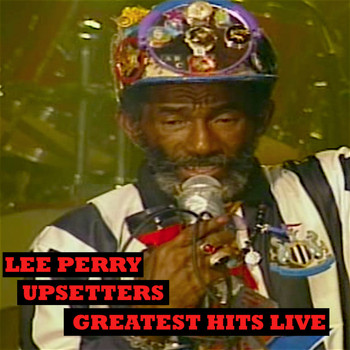 Lee "Scratch" Perry - Upsetters Greatest Hits Live