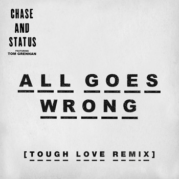 Chase & Status - All Goes Wrong (Tough Love Remix)