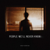 Vasily Dvortsov - People We'll Never Know - Single