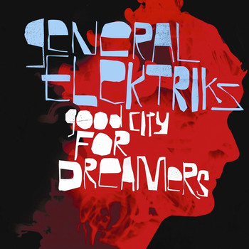 General Elektriks / - Good City for Dreamers (Deluxe Edition)
