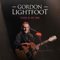 Gordon Lightfoot - Plans of My Own