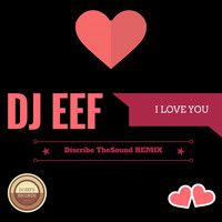 DJ EEF - I Love You (Discribe Thesound Remix)