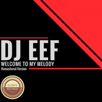DJ EEF - Welcome to My Melody (Remastered Version)