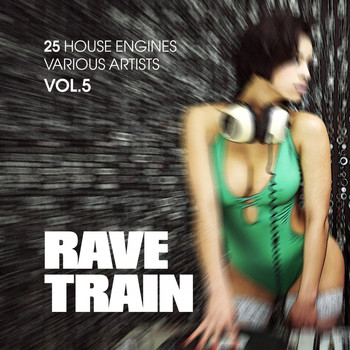 Various Artists - Rave Train, Vol. 5 (25 House Engines)