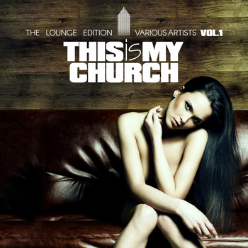 Various Artists - This Is My Church, Vol. 1 (The Lounge Edition)