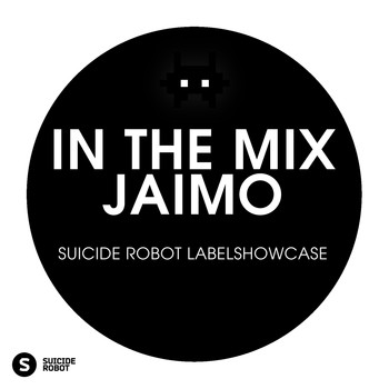 Jaimo - In The Mix: Jaimo - Suicide Robot Labelshowcase