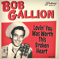 Bob Gallion - Lovin' You (Was Worth This Broken Heart)