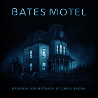 Chris Bacon - Bates Motel (Original Television Soundtrack)