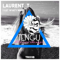 Laurent T - I Get What I Want