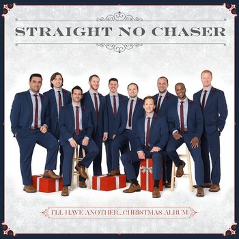 Straight No Chaser - I'll Have Another...Christmas Album