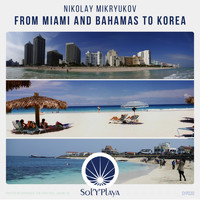 Nikolay Mikryukov - From Miami and Bahamas to Korea