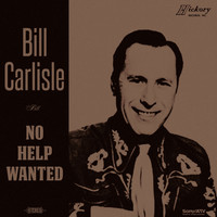 Bill Carlisle - No Help Wanted