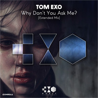 Tom Exo - Why Don't You Ask Me? (Extended Mix)