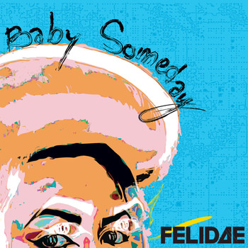 Felidae - Baby Someday