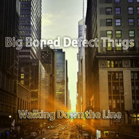 Big Boned Defect Thugs - Walking Down the Line