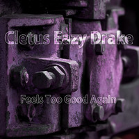 Cletus Eazy Drake - Feels Too Good Again