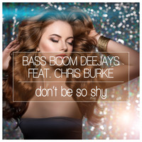 Bass Boom Deejays feat. Chris Burke - Don't Be so Shy