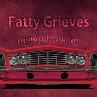 Fatty Grieves - Eighties Style Car Dreams