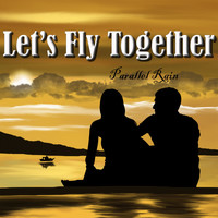Parallel Rain - Let's Fly Together