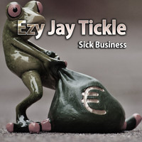 Ezy Jay Tickle - Sick Business