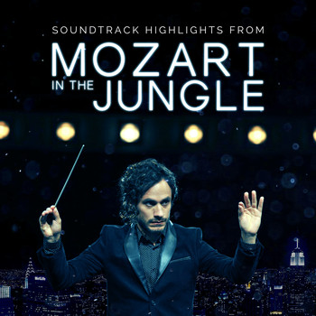 Various Artists - Mozart in the Jungle - Soundtrack Highlights