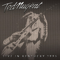Ted Nugent - Live in Kentucky, 1995