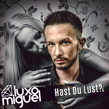 Miguel Luxo - Hast Du Lust?