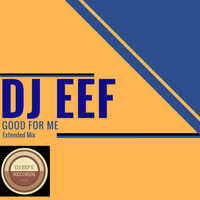 DJ EEF - Good for Me (Extended Mix)