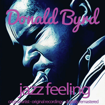Donald Byrd - Jazz Feeling (Original Artist, Original Recordings, Digitally Remastered)