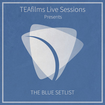 TEAfilms - TEAfilms Live Sessions Presents: The Blue Setlist