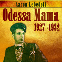 Aaron Lebedeff - Odessa Mama (1927 -1932)
