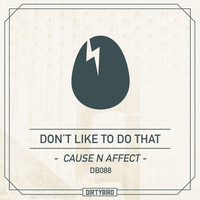 Cause & Affect - Don't Like To Do That