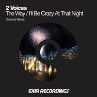 2 Voices - The Way / I'll Be Crazy At That Night