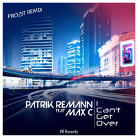 Patrik Remann Feat Max C - I Can't Get Over (Prozit Remix)