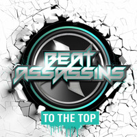 Beat Assassins - To The Top