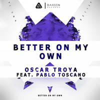 Oscar Troya - Better On My Own (feat. Pablo Toscano)