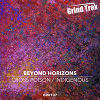 Beyond Horizons - Cross Poison / Indigenous