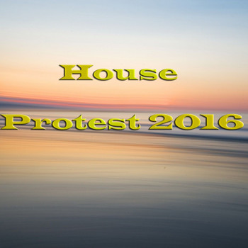 Various Artists - House Protest 2016 (Explicit)
