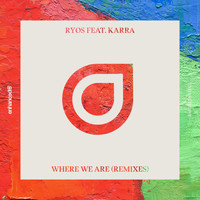 Ryos feat. KARRA - Where We Are (Remixes)